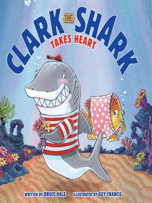 Title details for Clark the Shark Takes Heart by Bruce Hale - Available